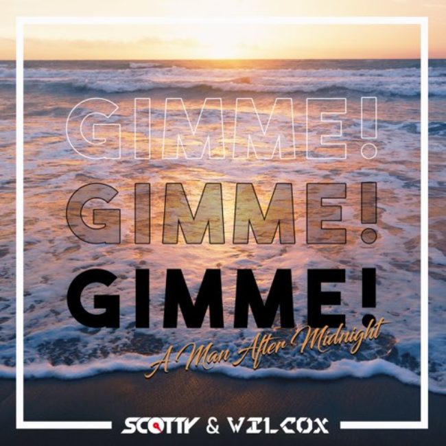 Scotty & Wilcox – Gimme! Gimme! Gimme!